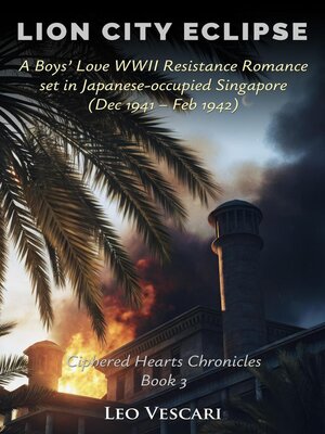 cover image of Lion City Eclipse--A Boys' Love WWII Resistance Romance set in Japanese-occupied Singapore (Dec 1941--Feb 1942)